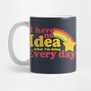 I Have No Idea What i'm doing Every Day Mug